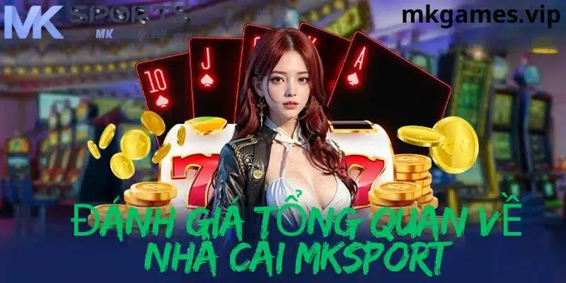 Đánh gia người chơi về nhà cái MKSport