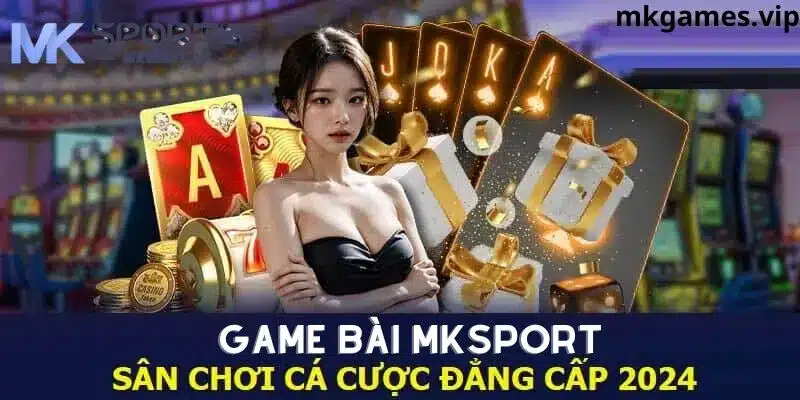 Game bài đẳng cấp tại mksport