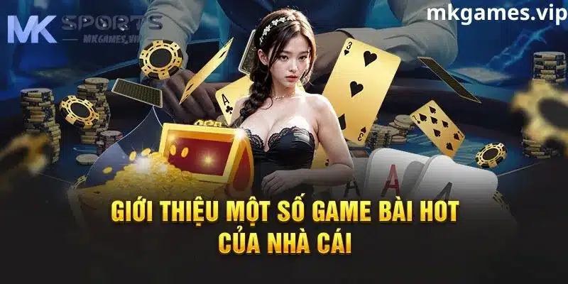 Một số game bài nổi bật tại  nhà cái mksport