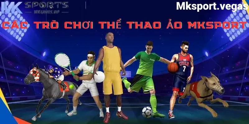 tổng hợp các sản phẩm thể thao ảo tại mksport